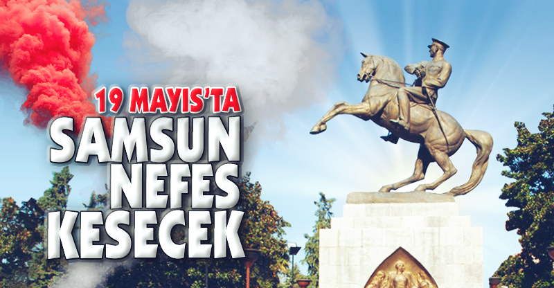 19 MAYIS'TA SAMSUN NEFES KESECEK