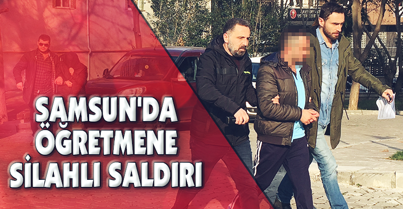 Samsun'da Öğretmene Silahlı Saldırı