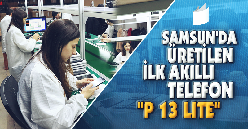 SAMSUN'DA ÜRETİLEN İLK AKILLI TELEFON