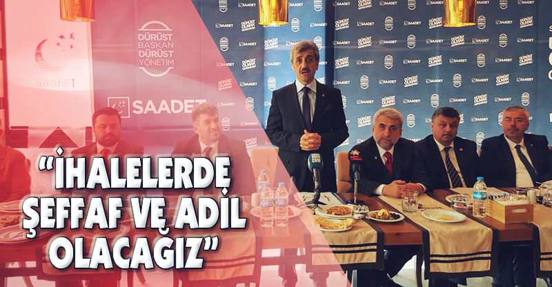 "İHALELERDE ŞEFFAF VE ADİL OLACAĞIZ"