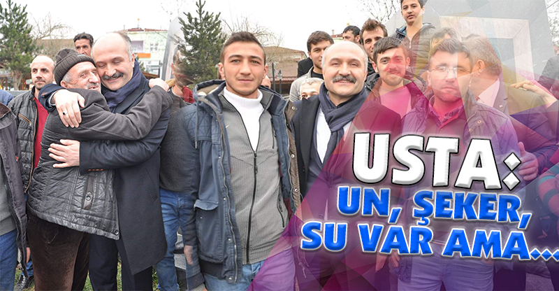 USTA: UN, ŞEKER, SU VAR AMA...