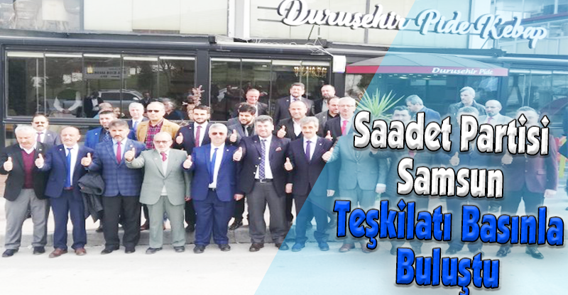 Saadet Partisi Samsun Teşkilatı Basınla Buluştu