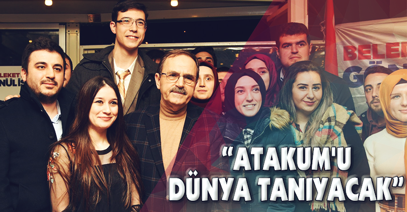 "ATAKUM'U DÜNYA TANIYACAK"