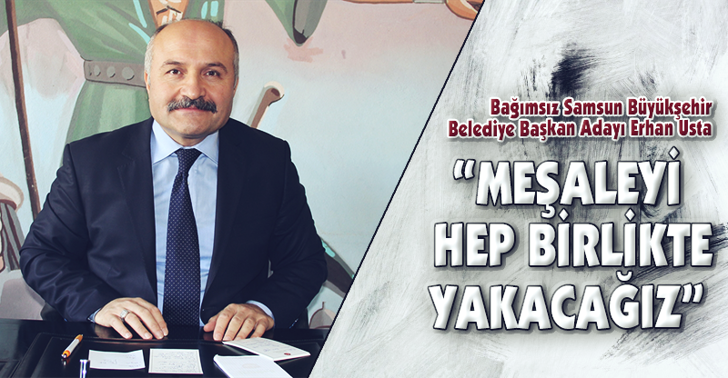 "MEŞALEYİ HEP BİRLİKTE YAKACAĞIZ"
