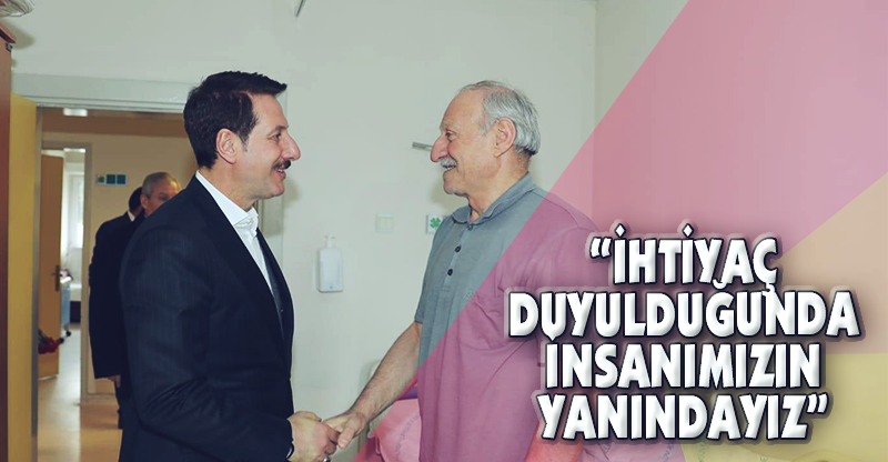 "İHTİYAÇ DUYULDUĞUNDA İNSANIMIZIN YANINDAYIZ"