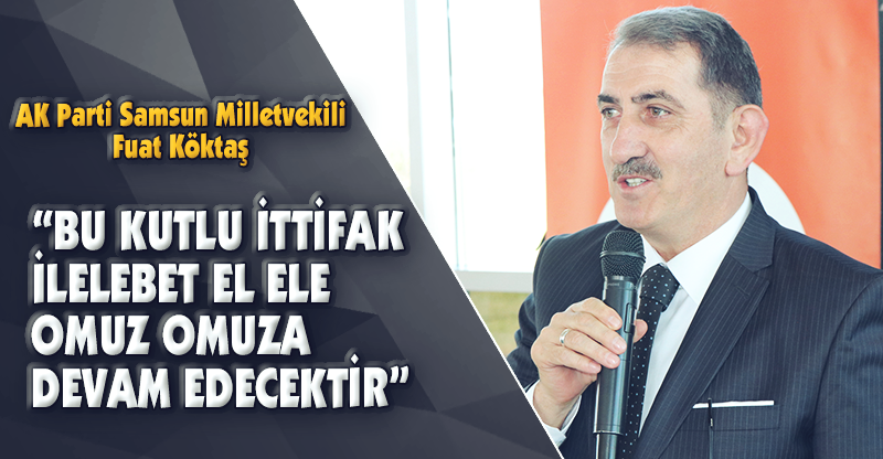 “BU KUTLU İTTİFAK İLELEBET EL ELE OMUZ OMUZA DEVAM EDECEKTİR”
