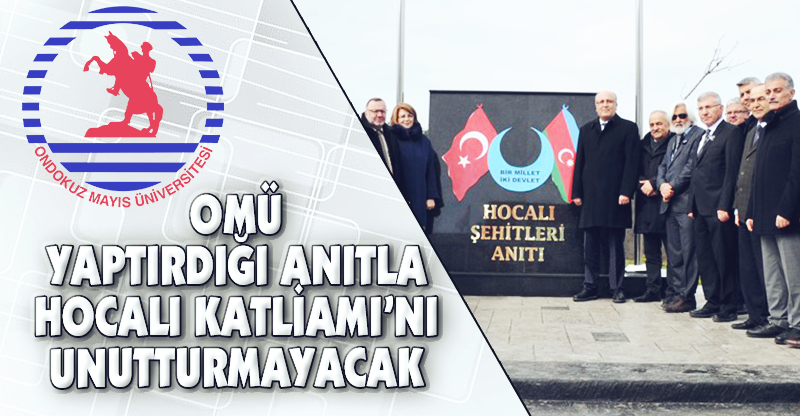 OMÜ YAPTIRDIĞI ANITLA HOCALI SOYKIRIMI'NI UNUTTURMAYACAK