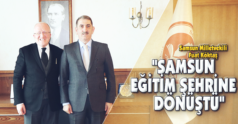 "SAMSUN EĞİTİM ŞEHRİNE DÖNÜŞTÜ"