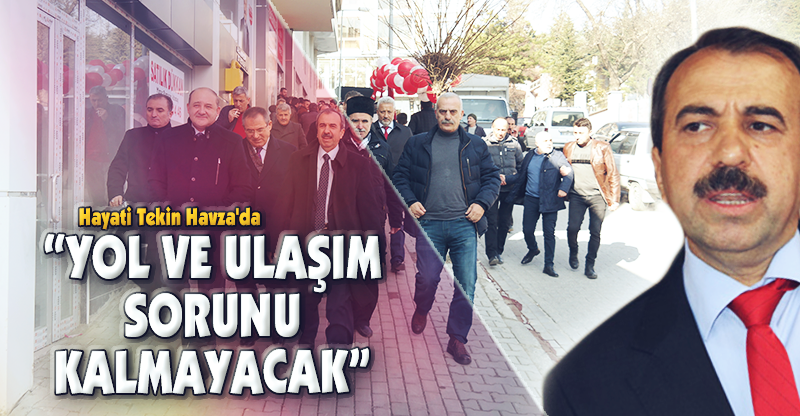"YOL VE ULAŞIM SORUNU KALMAYACAK"