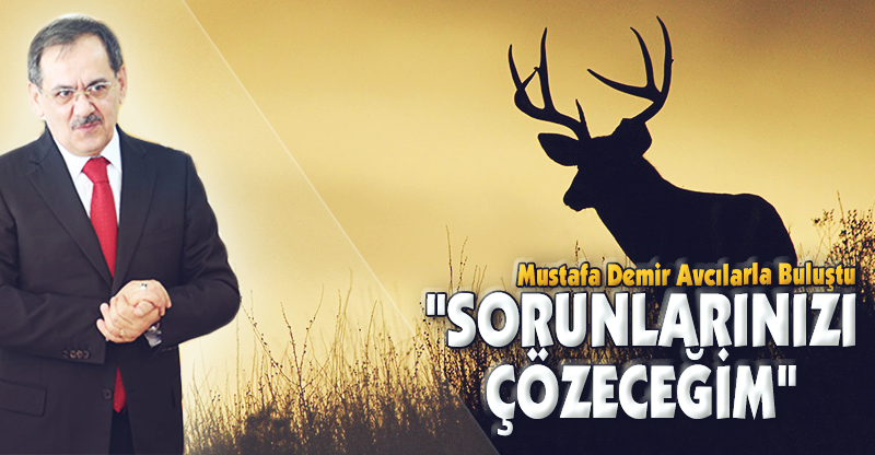 "SORUNLARINIZI ÇÖZECEĞİM"