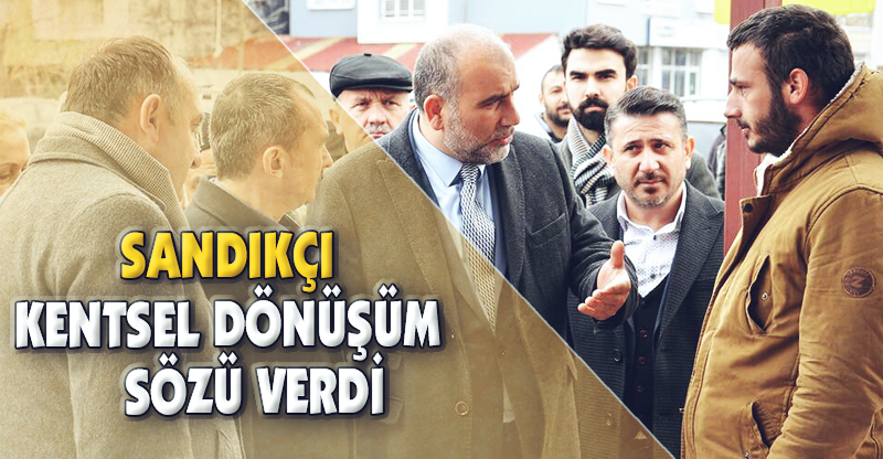 SANDIKÇI KENTSEL DÖNÜŞÜM SÖZÜ VERDİ