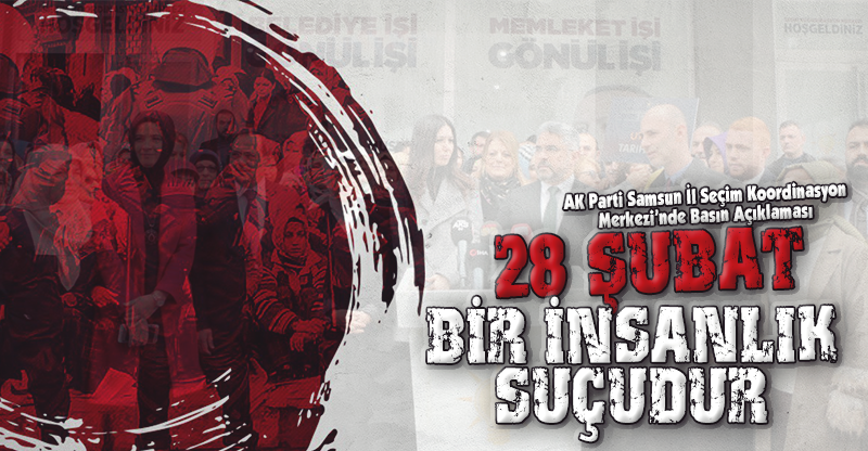 "28 ŞUBAT BİR İNSANLIK SUÇUDUR"
