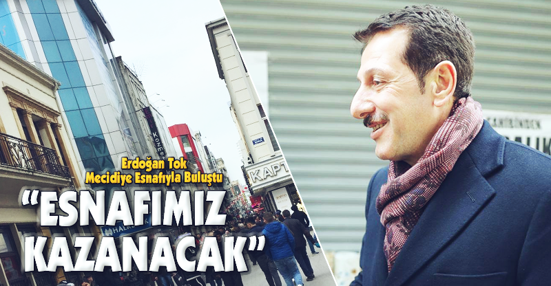 “ESNAFIMIZ KAZANACAK”