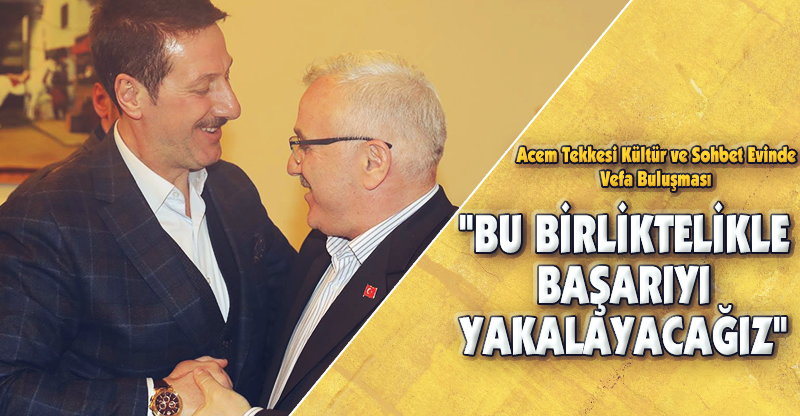 "BU BİRLİKTELİKLE BAŞARIYI YAKALAYACAĞIZ"