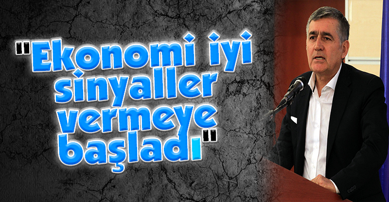 "Ekonomi iyi sinyaller vermeye başladı"