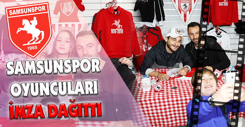 SAMSUNSPOR OYUNCULARI İMZA DAĞITTI