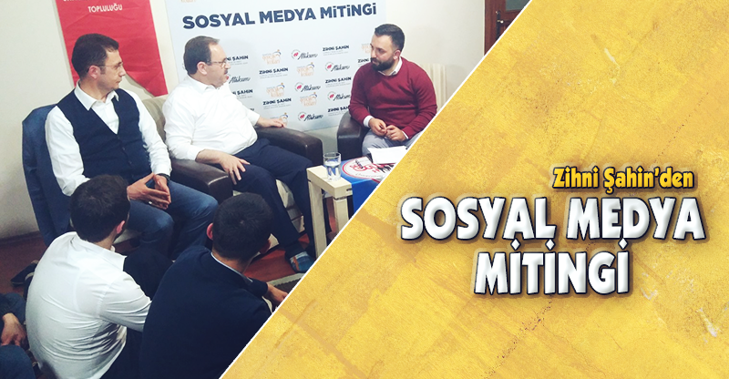 Zihni Şahin'den SOSYAL MEDYA MİTİNGİ
