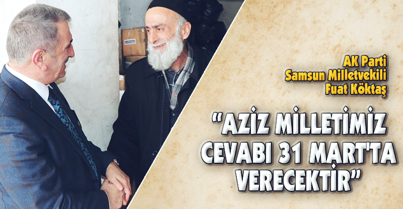 "AZİZ MİLLETİMİZ CEVABI 31 MART'TA VERECEKTİR"