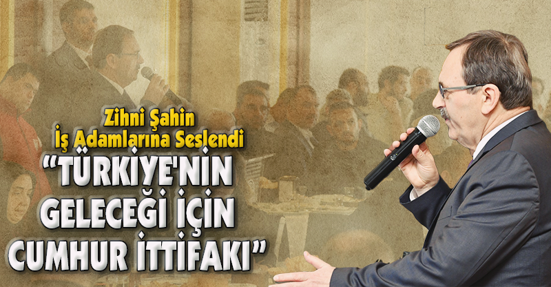 "TÜRKİYE'NİN GELECEĞİ İÇİN CUMHUR İTTİFAKI"