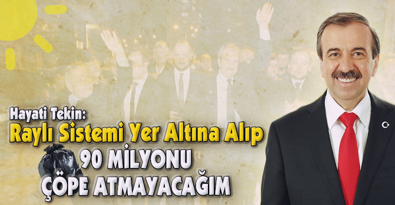 "90 MİLYONU ÇÖPE ATMAYACAĞIM"