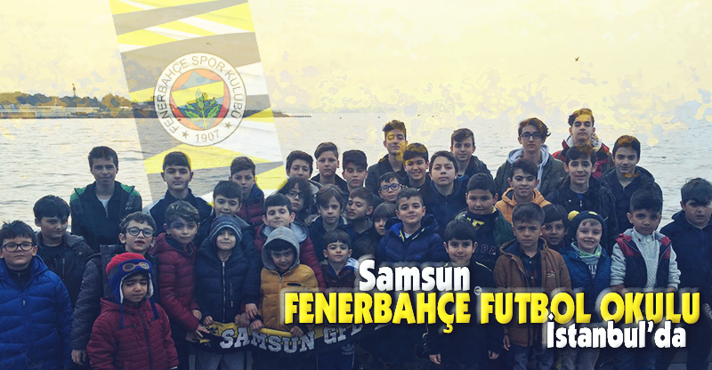 SAMSUN FENERBAHÇE FUTBOL OKULU İSTANBUL'DA