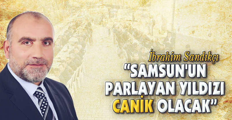 “SAMSUN'UN PARLAYAN YILDIZI CANİK OLACAK”