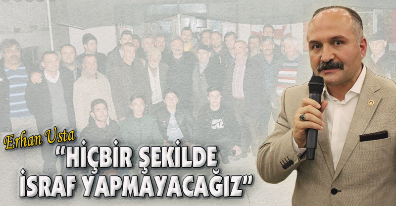 "HİÇBİR ŞEKİLDE İSRAF YAPMAYACAĞIZ"