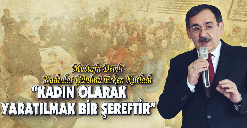 "KADIN OLARAK YARATILMAK BİR ŞEREFTİR"