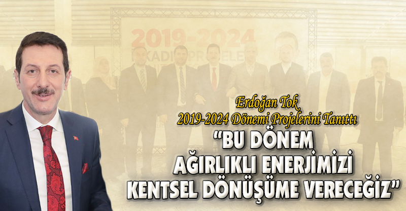“BU DÖNEM  AĞIRLIKLI ENERJİMİZİ KENTSEL DÖNÜŞÜME VERECEĞİZ”