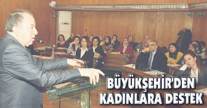 BÜYÜKŞEHİR'DEN KADINLARA DESTEK