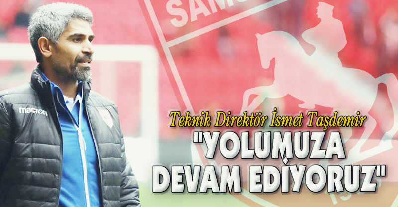 "YOLUMUZA DEVAM EDİYORUZ"