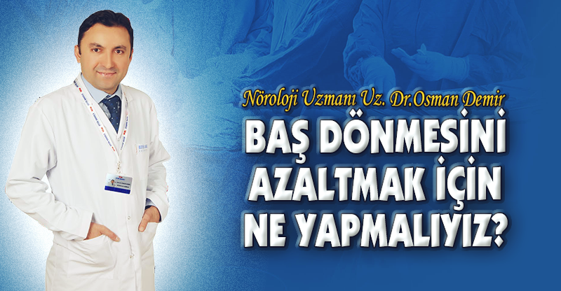 BAŞ DÖNMESİNİ AZALTMAK İÇİN NE YAPMALIYIZ?