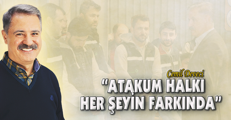 "ATAKUM HALKI HER ŞEYİN FARKINDA"
