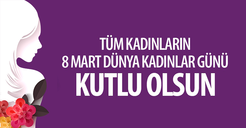 8 MART DÜNYA KADINLAR GÜNÜ