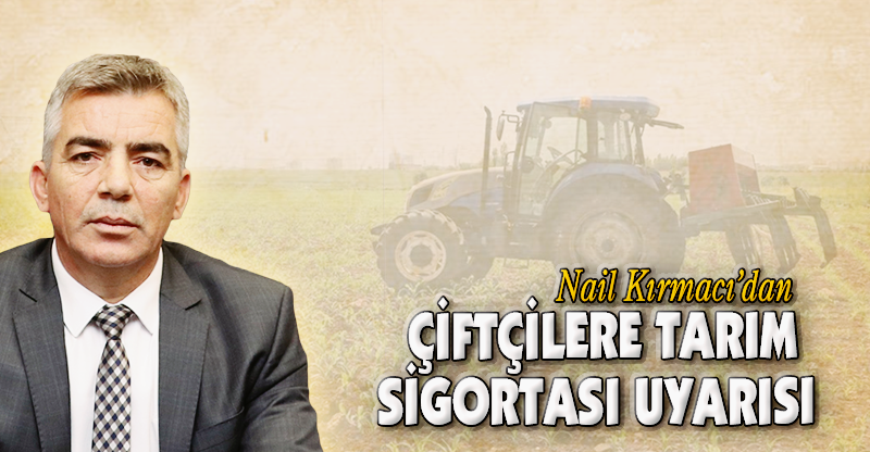 ÇİFTÇİLERE TARIM SİGORTASI UYARISI