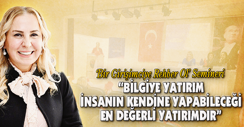 “BİLGİYE YATIRIM İNSANIN KENDİNE YAPABİLECEĞİ EN DEĞERLİ YATIRIMDIR”