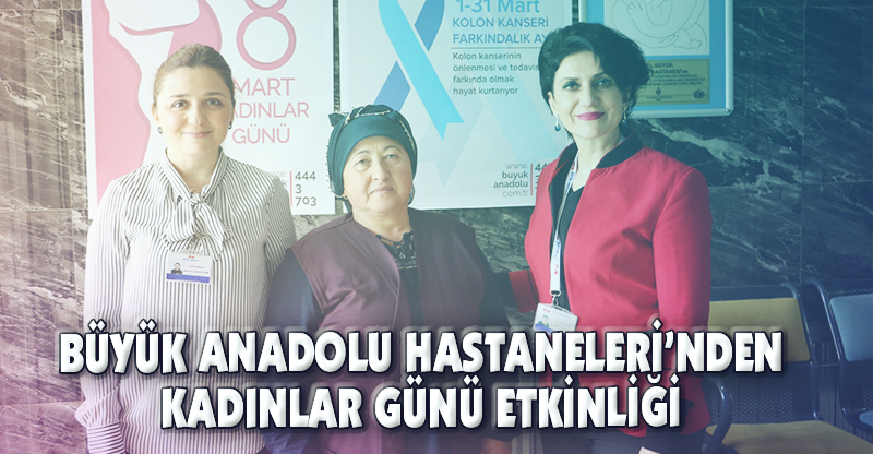 BÜYÜK ANADOLU HASTANELERİ’NDEN KADINLAR GÜNÜ ETKİNLİĞİ