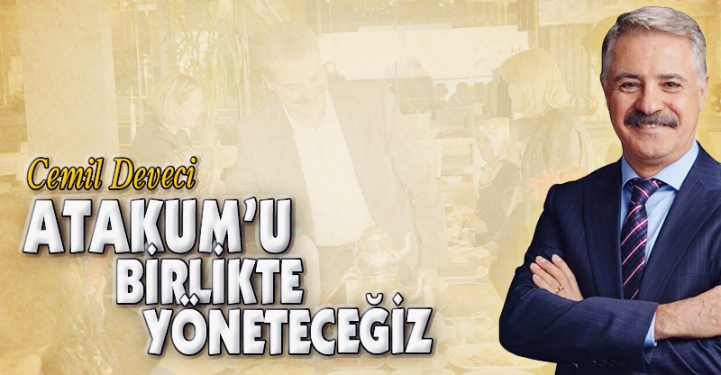 "ATAKUM'U BİRLİKTE YÖNETECEĞİZ"