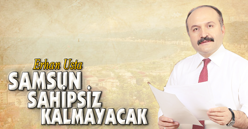 "SAMSUN SAHİPSİZ KALMAYACAK"