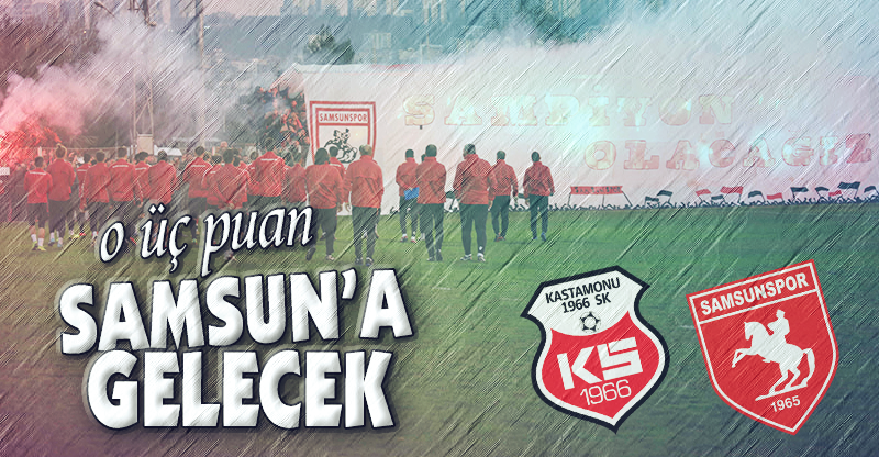 O ÜÇ PUAN SAMSUN'A GELECEK!