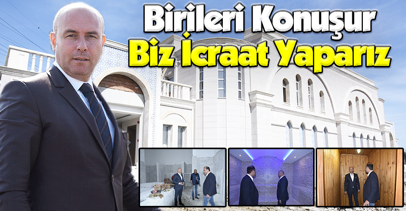 Birileri Konuşur Biz İcraat Yaparız