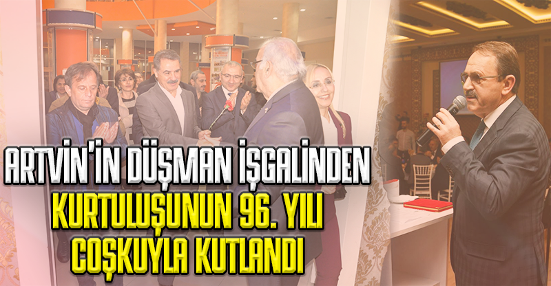 ARTVİN'İN DÜŞMAN İŞGALİNDEN KURTULUŞUNUN 96. YILI COŞKUYLA KUTLANDI