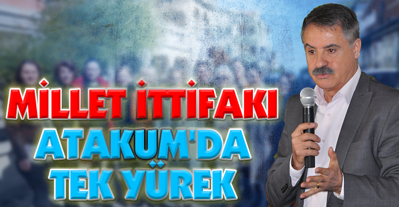 MİLLET İTTİFAKI ATAKUM'DA TEK YÜREK