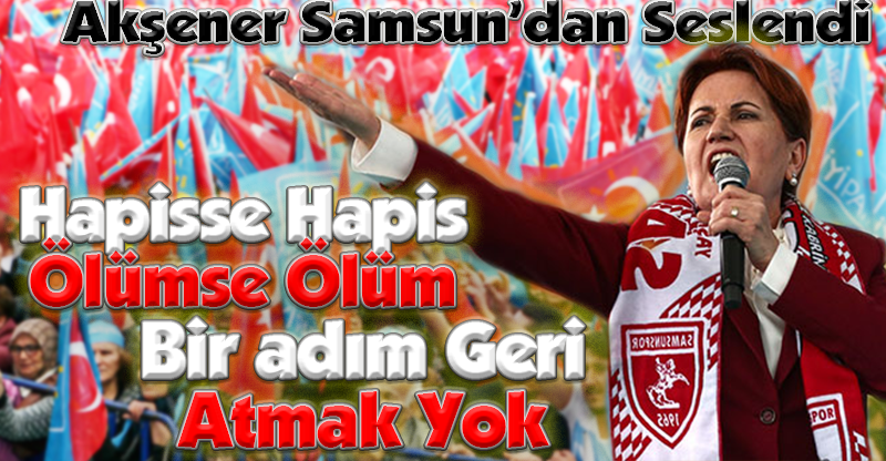 'Hapisse Hapis, Ölümse Ölüm, Bir adım Geri Atmak Yok'