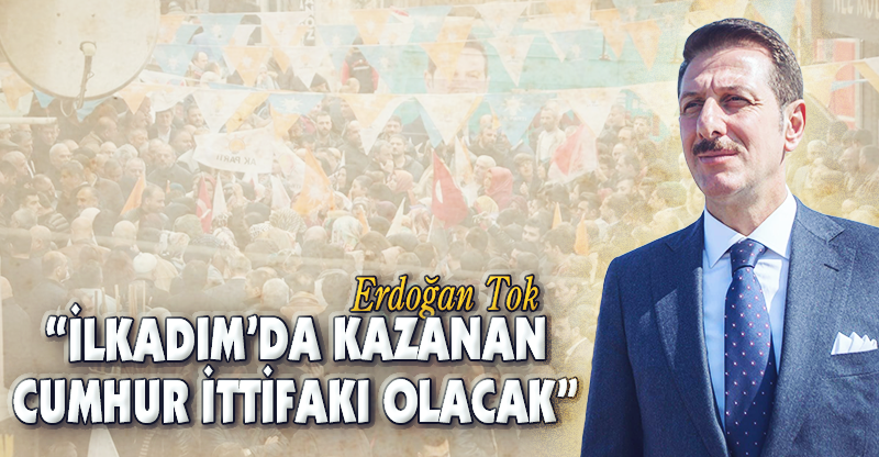 “İLKADIM’DA KAZANAN CUMHUR İTTİFAKI OLACAK”
