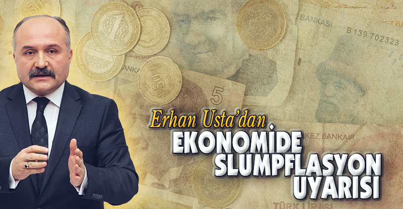 USTA'DAN EKONOMİDE SLUMPFLASYON UYARISI