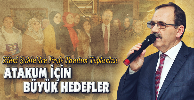 ATAKUM İÇİN BÜYÜK HEDEFLER