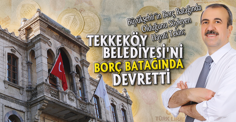 TEKKEKÖY BELEDİYESİ'Nİ BORÇ BATAĞINDA DEVRETTİ