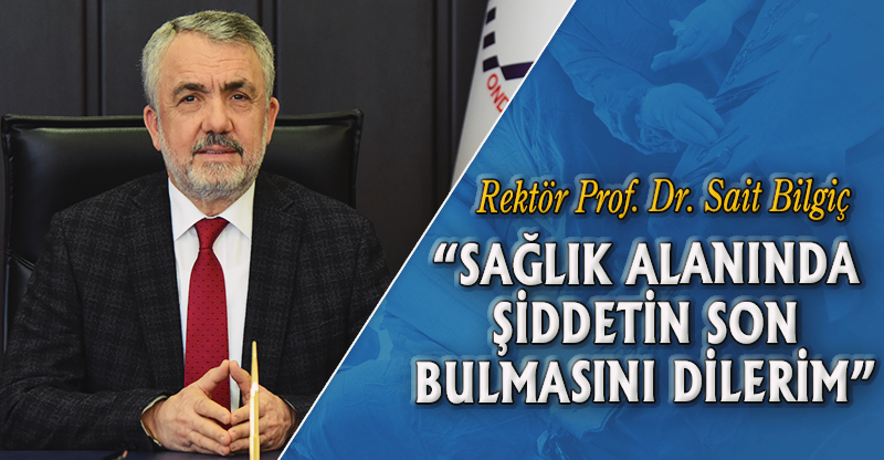"SAĞLIK ALANINDA ŞİDDETİN SON BULMASINI DİLERİM"