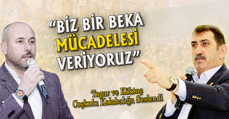 "BİZ BİR BEKA MÜCADELESİ VERİYORUZ"